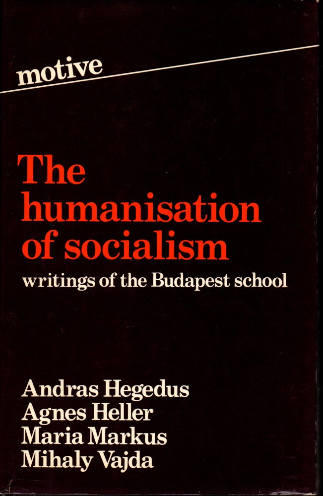 Item #29523 Humanization of Socialism: Writings of the Budapest School. Andras Hegedus.