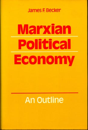 Item #29528 Marxian Political Economy: An Outline. James F. Becker