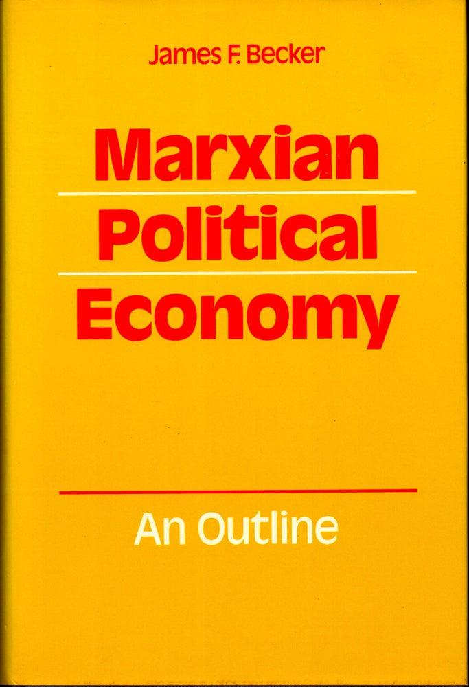 Item #29528 Marxian Political Economy: An Outline. James F. Becker.