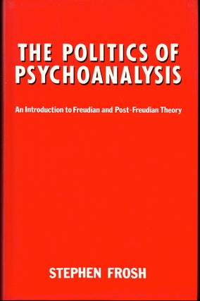 Item #29542 The Politics of Psychoanalysis: An Introduction to Freudian and Post-Freudian Theory....