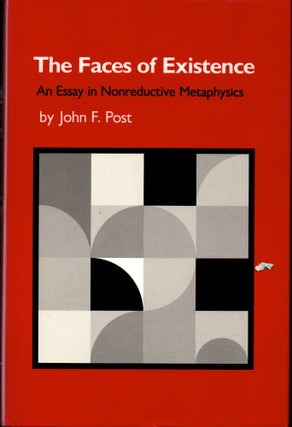 Item #29548 The Faces of Existence: An Essay in Nonreductive Metaphysics. John F. Post