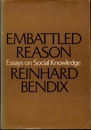 Item #29550 Embattled Reason: Essays on Social Knowledge. Reinhard Bendix
