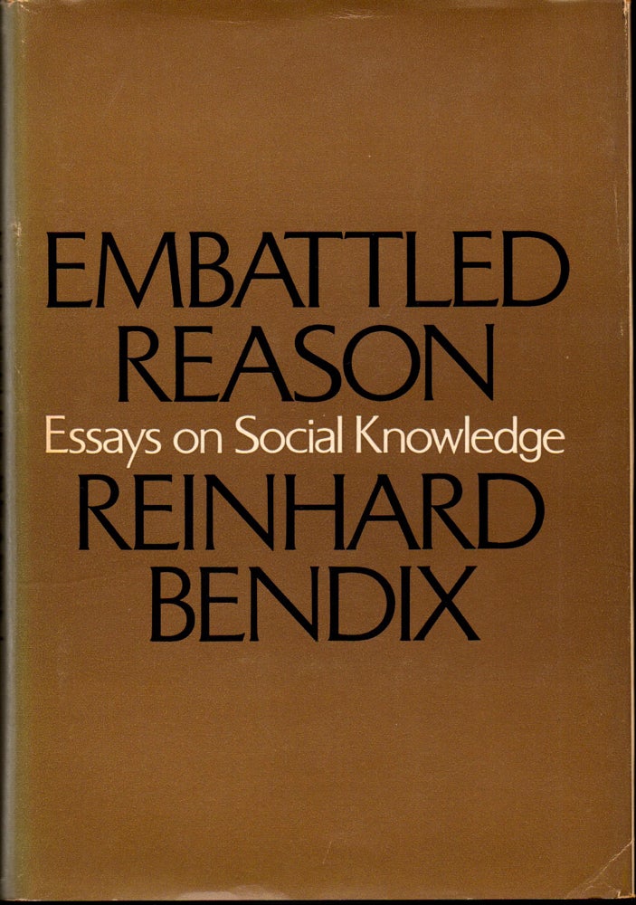 Item #29550 Embattled Reason: Essays on Social Knowledge. Reinhard Bendix.