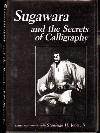 Item #29640 Sugawara and the Secrets of Calligraphy. Stanleigh H. Jones