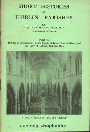 Item #29940 Short Histories of Dublin Parishes Part IX: Parishes of St. Catherine, Meath Street;...