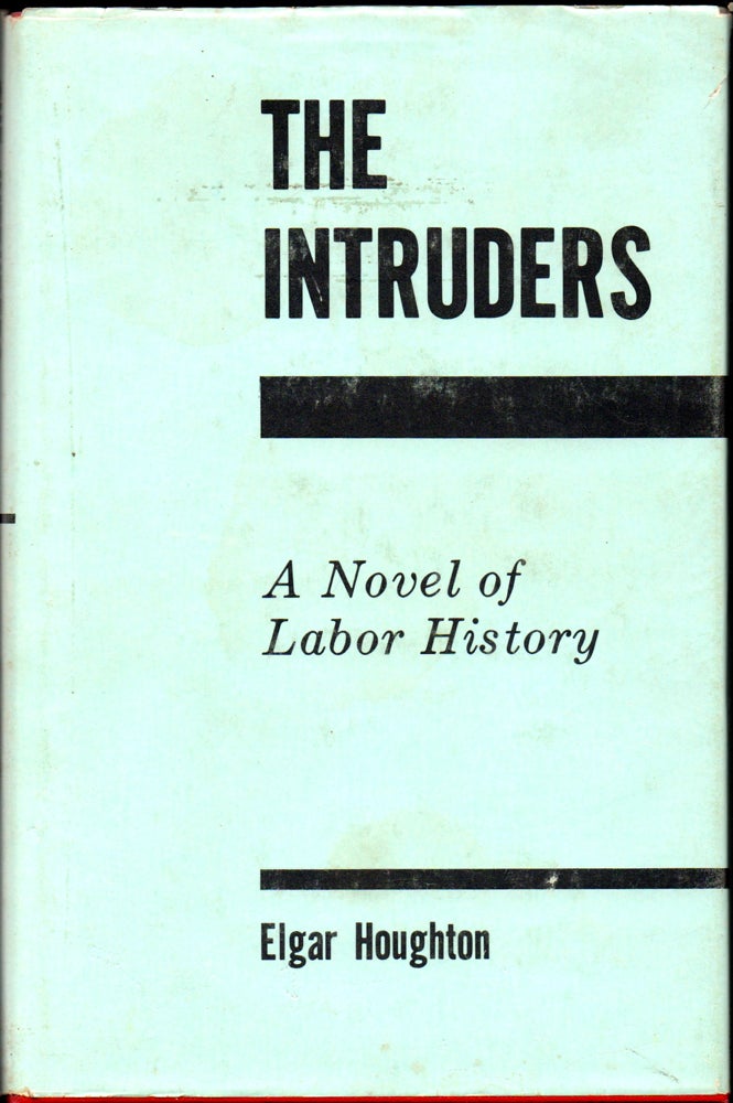 Item #29975 The Intruders: A Novel of Labor History. Elgar Houghton.