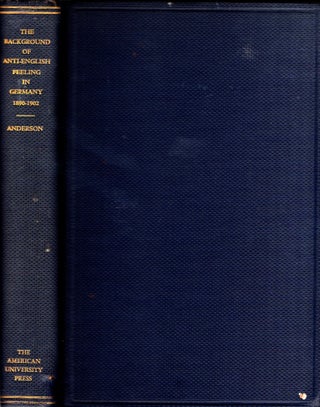 Item #29979 The Background of Anti-English Feeling In Germany, 1890-1902. Pauline Relyea Anderson