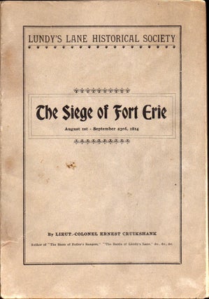 Item #30007 The Siege of Fort Erie: August 1st-September 23rd, 1814. Ernest Cruikshank