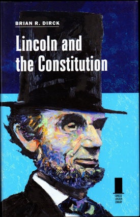 Item #30113 Abraham Lincoln and The Constitution. Brian R. Dirck