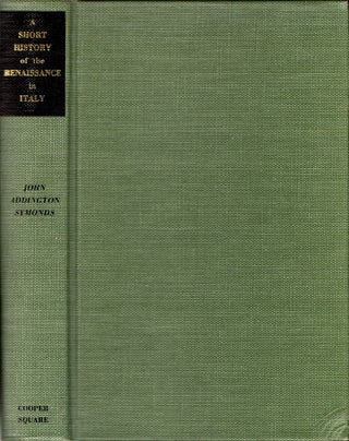 Item #30295 A Short History of the Renaissance in Italy Taken From the Work of John Addington...