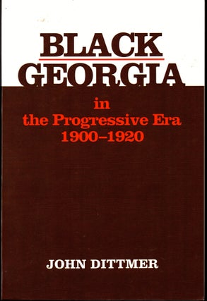 Item #30304 Black Georgia in the Progressive Era, 1900-1920. John Dittmer
