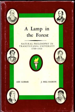 Item #30354 A Lamp in the Forest: Natural Philosophy in Transylvania University 1799-1859. ash...