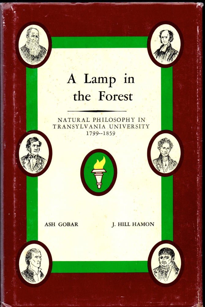 Item #30354 A Lamp in the Forest: Natural Philosophy in Transylvania University 1799-1859. ash Gobar, J. Hill Hamon.