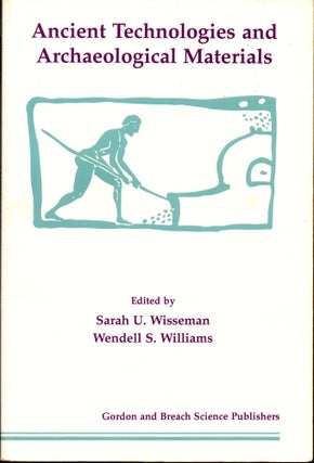 Item #30506 Ancient Technologies and Archaeological Materials. Wendell S. Williams, Sarah U....