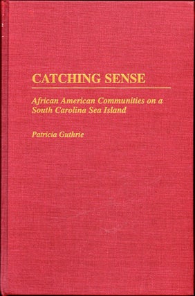 Item #30708 Catching Sense: African American Communities on a South Carolina Sea Island. Patricia...