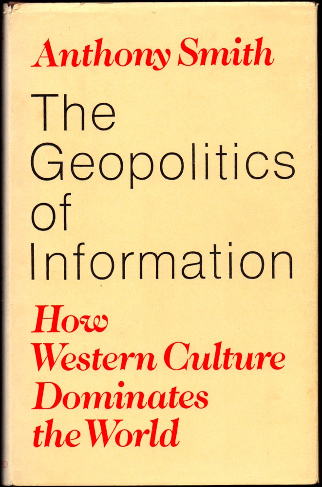 Item #30776 The Geopolitics of Information: How Western Culture Dominates the World. Anthony Smith.