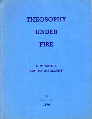 Item #30786 Theosophy Under Fire: A Miniature 'Key to Theosophy'. Iverson Harris