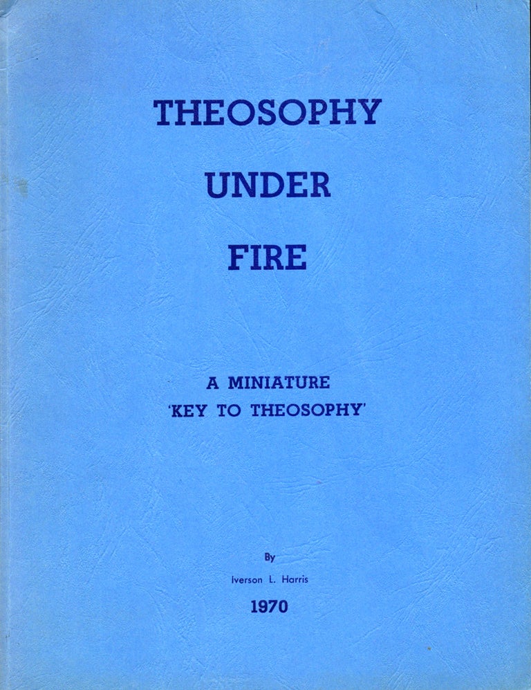 Item #30786 Theosophy Under Fire: A Miniature 'Key to Theosophy'. Iverson Harris.