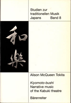 Item #30793 Kiyomoto-bushi: Narrative music of the Kabuki theatre. Alison Tokita