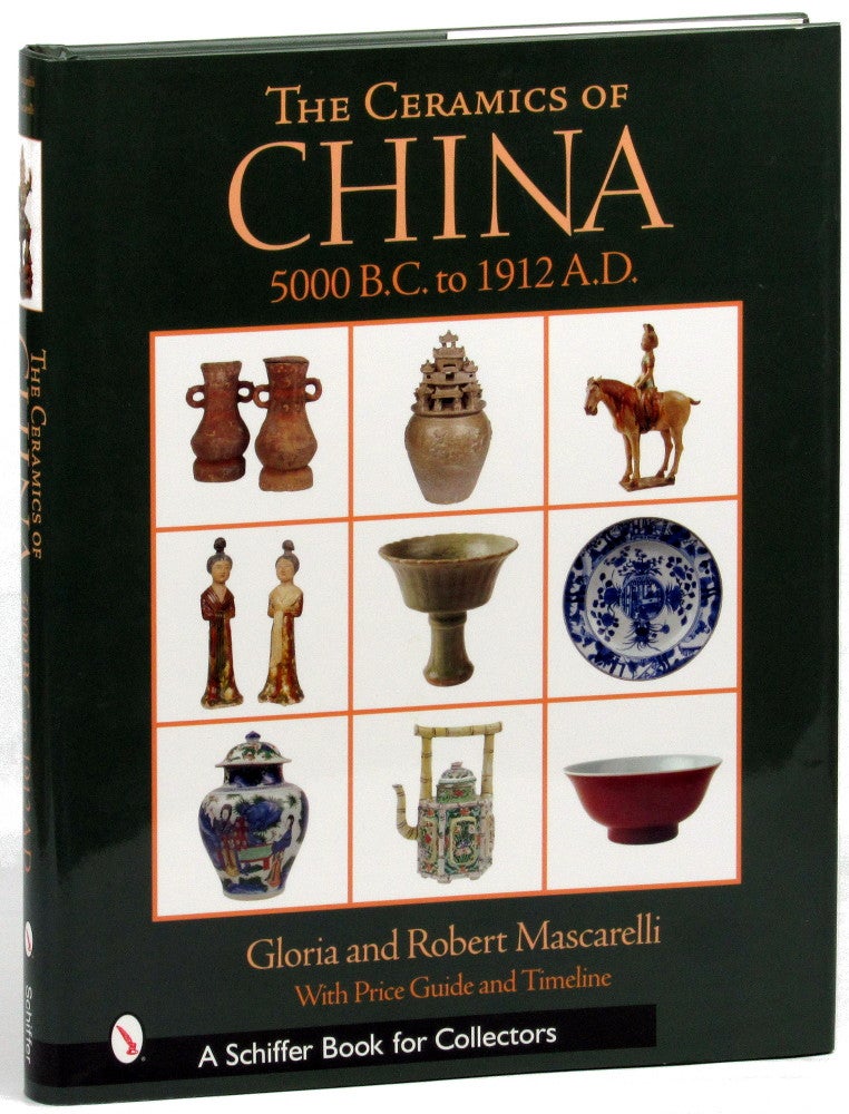 Item #30837 The Ceramics of China: 5000 B.C. to 1912 A.D. Gloria, Robert Mascarelli.