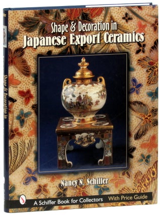 Item #30838 Shape & Decoration in Japanese Export Ceramics. Nancy N. Schiffer