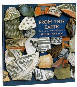 Item #31012 From This Earth: The Ancient Art of Pueblo Pottery. Stewart Peckham