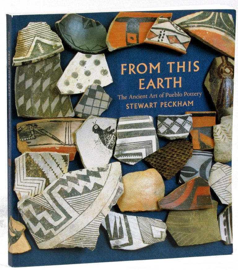 Item #31012 From This Earth: The Ancient Art of Pueblo Pottery. Stewart Peckham.