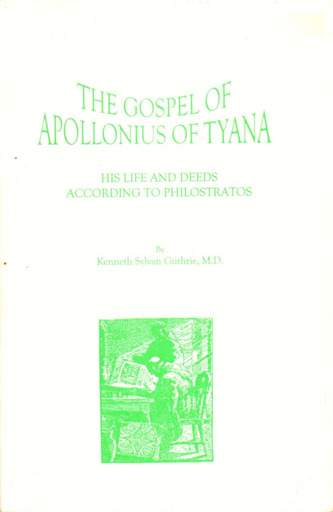 Item #31075 The Gospel of Apollonius of Tyana: His Life and Deeds According to Philostratos. Kenneth Sylvan Guthrie.