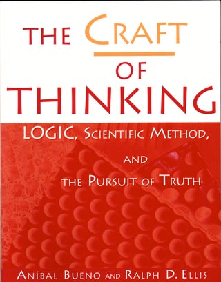 Item #31079 The Craft of Thinking: Logic, Scientific Method, and the Pursuit of Truth. Ralph D....