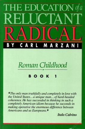 Item #31172 The Education of a Reluctant Radical Book 1: Roman Childhood. Carl Marzani