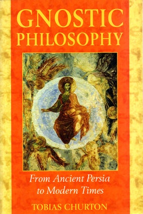 Item #31201 Gnostic Philosophy: From Ancient Persia to Modern Times. Tobias Churton