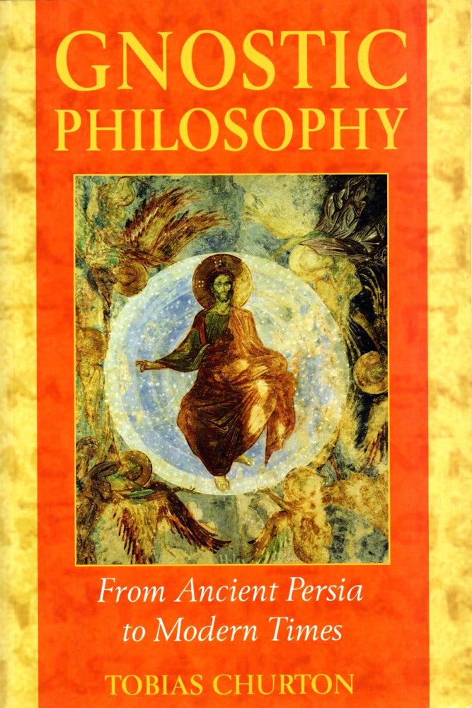 Item #31201 Gnostic Philosophy: From Ancient Persia to Modern Times. Tobias Churton.