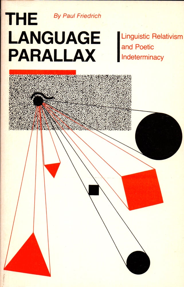 Item #31238 The Language Parallax: Linguistic Relativism and Poetic Indeterminacy. Paul Friedrich.