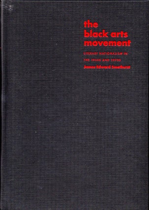 Item #31315 The Black Arts Movement: Literary Nationalism in the 1960s and 1970s. James Edward...