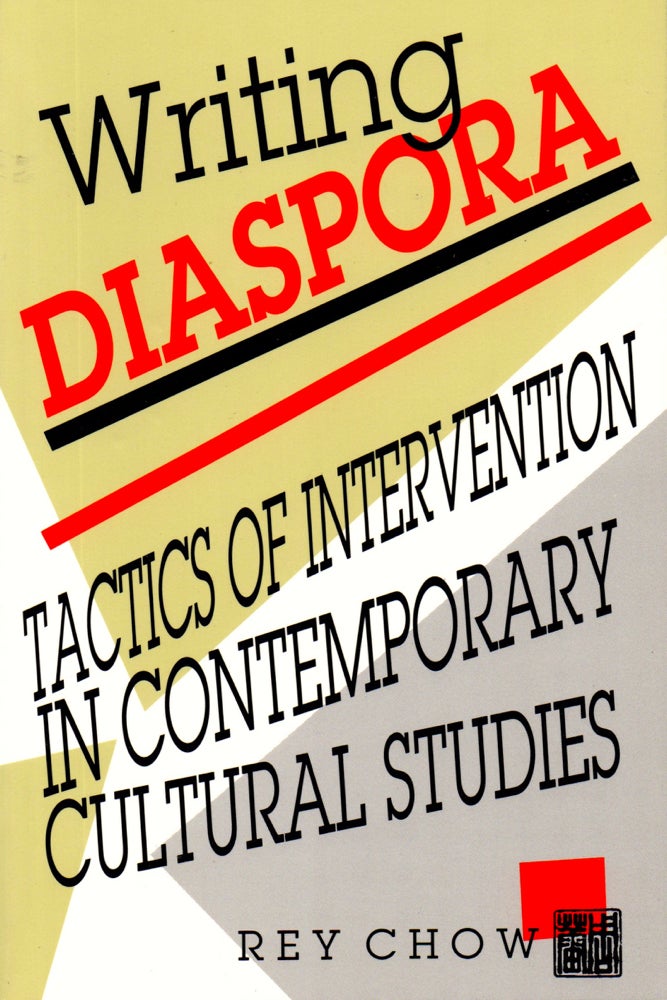 Item #31385 Writing Diaspora: Tactics of Intervention in Contemporary Cultural Studies. Rey Chow.