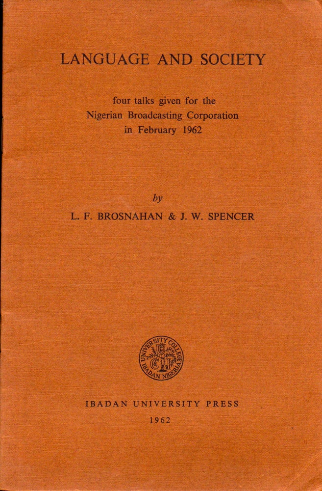 Item #31413 Language and Society: Four Talks Given for the Nigerian Broadcasting Corporation in February 1962. L F. Brosnahan, J W. Spencer.
