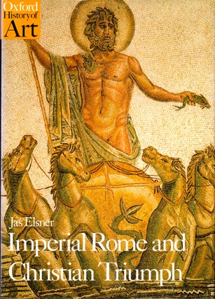 Item #31516 Imperial Rome and Christian Triumph: The Art of the Roman Empire AD 100-450. Jas Elsner