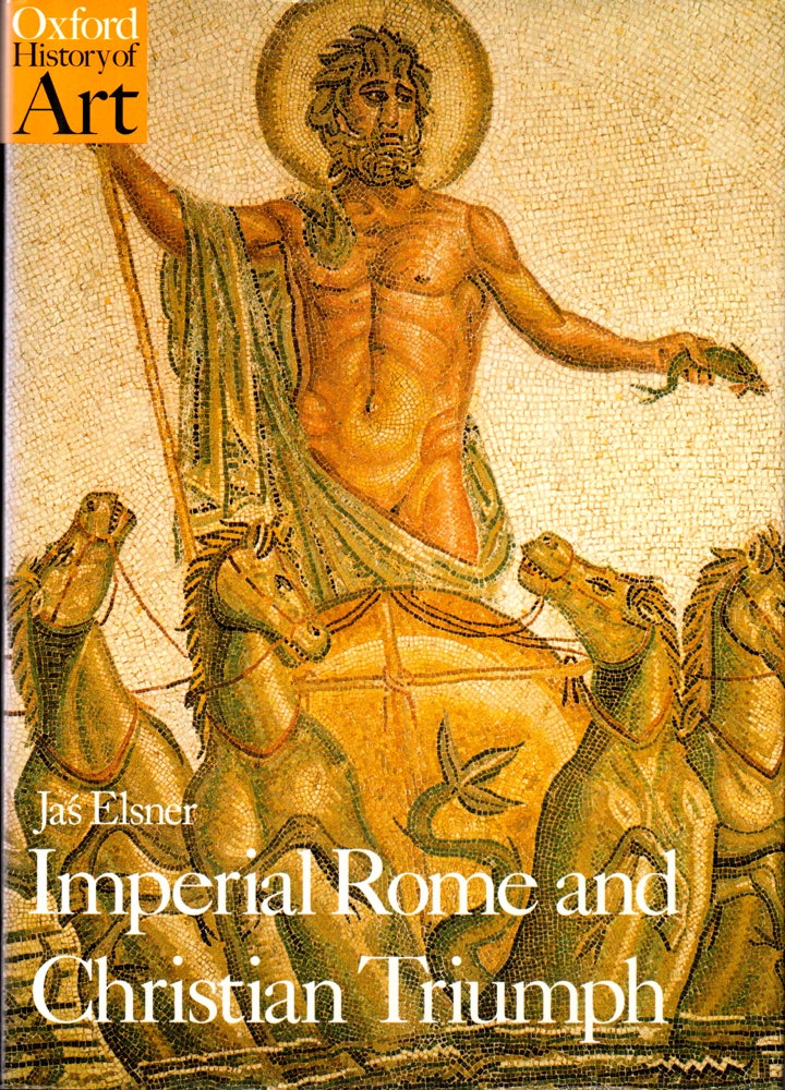 Item #31516 Imperial Rome and Christian Triumph: The Art of the Roman Empire AD 100-450. Jas Elsner.