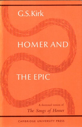 Item #31527 Homer and the Epic: A Shortened Version of 'The Songs of Homer'. G. S. Kirk