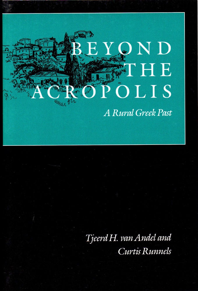 Item #31528 Beyond the Acropolis: A Rural Greek Past. Tjeerd H. van Andel, Curtis Runnels.