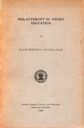 Item #31560 Philanthropy in Negro Education. Ullin Whitney Leavell