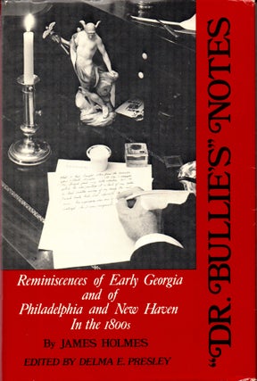 Item #31888 Dr. Bullie's Notes: Reminiscences of Early Georgia and of Philadelphia and New Haven...
