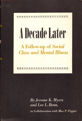 Item #31900 A Decade Later: A Follow Up of "Social Class and Mental Illness" Jerome Keeley Myers,...