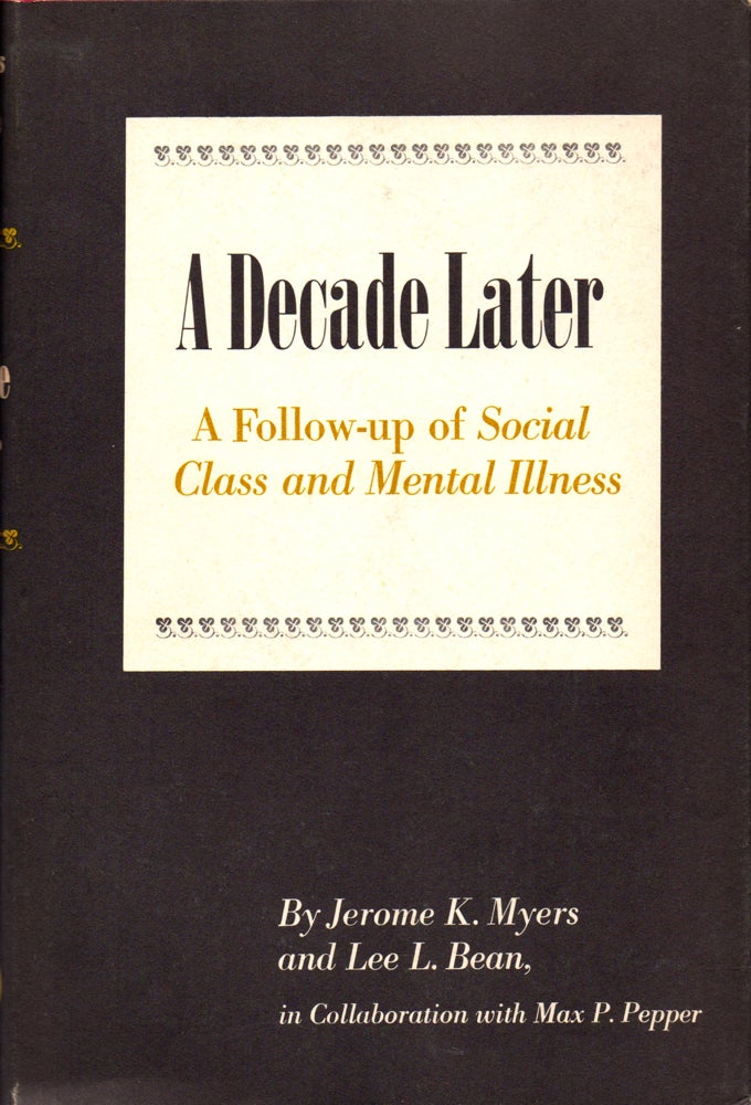 Item #31900 A Decade Later: A Follow Up of "Social Class and Mental Illness" Jerome Keeley Myers, Lee L. Bean.