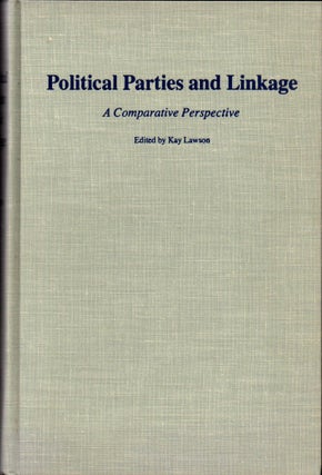 Item #31995 Political Parties and Linkage: A Comparative Perspective. Kay Lawson