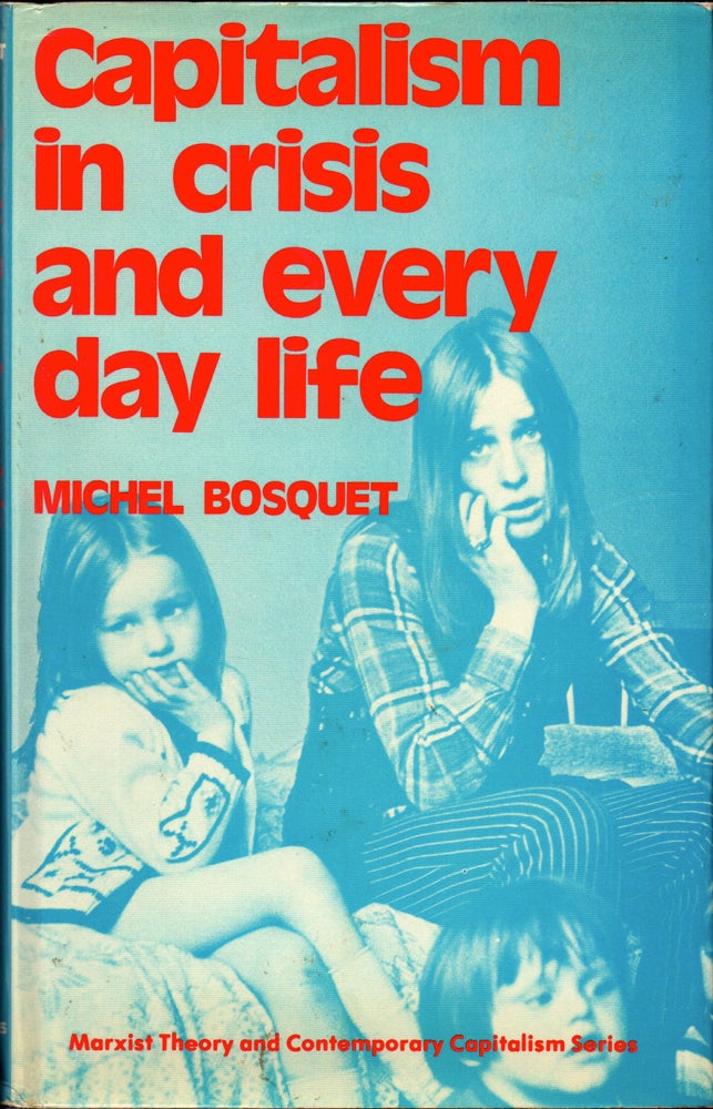 Item #31999 Capitalism in Crisis and Everyday Life. Michel Bosquet.