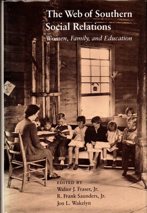 Item #32010 The Web of Southern Social Relations: Women, Family, and Education. R. Frank Saunders...