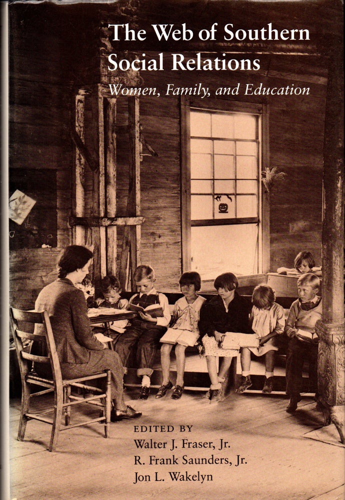 Item #32010 The Web of Southern Social Relations: Women, Family, and Education. R. Frank Saunders Walter J. Fraser, Jon L. Wakelyn.