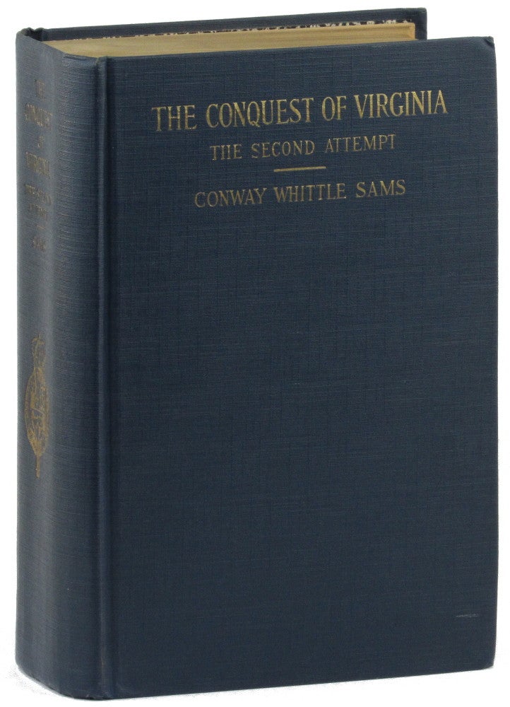 Item #32059 The Conquest of Virginia The Second Attempt: An Account, Based on Original Documents, of the attempt, Under the King's Form of Government, to Found Virginia at Jamestown, 1606-1610. Conway Whittle Sams.