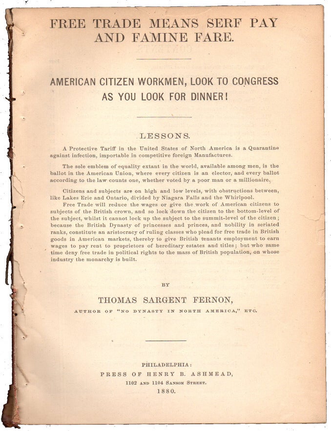 Item #32144 Free Trade Means Serf Pay and Famine Fare: American Citizen Workmen, Look to Congress As You Look For Dinner! Thomas Sargent Fernon.